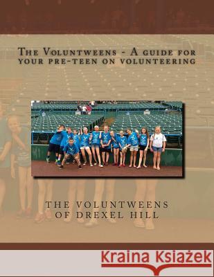 The Voluntweens - A guide for your pre-teen on volunteering Moncilovich, Stephanie 9781490489667 Createspace