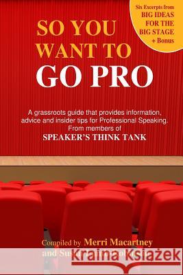 So You Want to Go Pro: A grassroots guide that provides information, advice and insider tips for Professional Speaking Macartney, Merri 9781490490953 Createspace
