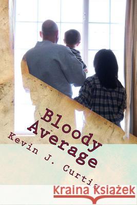 Bloody Average Kevin J. Curtis 9781490491264 Createspace