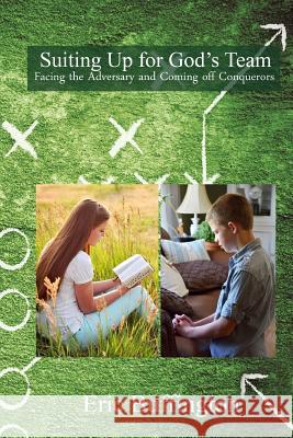 Suiting up for God's Team: Facing the Adversary and Coming off Conquerors Buffington, Eric 9781490492797