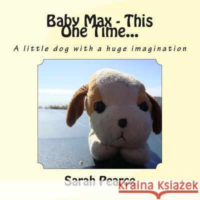 Baby Max - This One Time... Sarah J. Pearce 9781490493909 Createspace