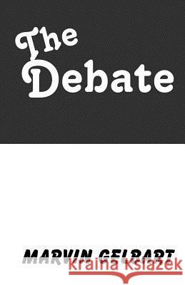 The Debate Marvin Gelbart 9781490496573 Createspace