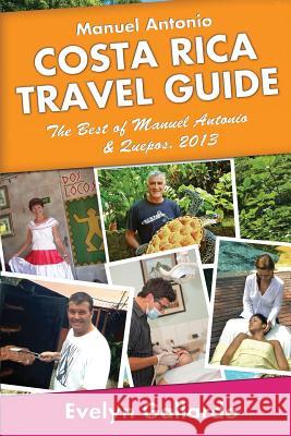 Manuel Antonio, Costa Rica Travel Guide: The Best of Manuel Antonio & Quepos, 2013 Evelyn Gallardo 9781490500171 Createspace