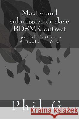 Master and submissive or slave BDSM Contract - Special Edition - 5 Books in One G, Phil 9781490500485 Createspace