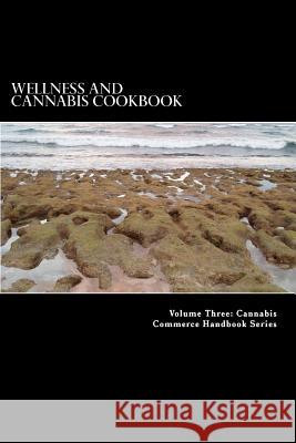 Wellness and Cannabis Cookbook: Cannabis-Infused Edibles Douglas Slain 9781490501048 Createspace