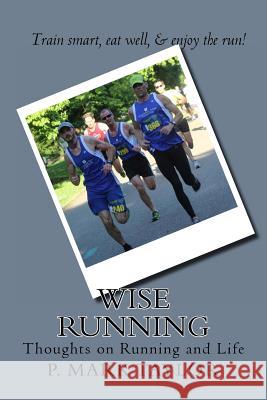 Wise Running: Thoughts on Running and Life Dr P. Mark Taylor 9781490501352 Createspace