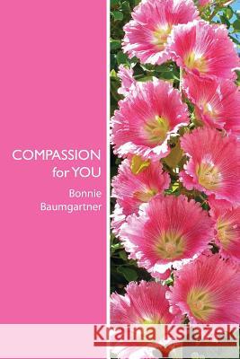 COMPASSION for YOU: Entrained with Light Baumgartner M. Ed, Bonnie 9781490502823 Createspace