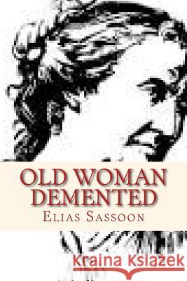 Old Woman Demented Sassoon, Elias 9781490503752 Createspace