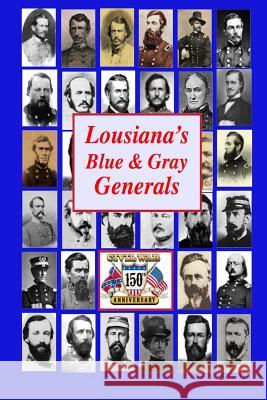 Louisiana's Blue & Gray Generals: Civil War Generals of the Bayou State: 150th Civil War Anniversary Randy Decuir 9781490504186 Createspace