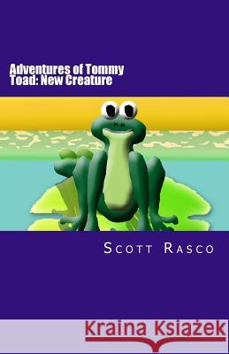 Adventures of Tommy Toad: New Creature Scott Rasco 9781490504841