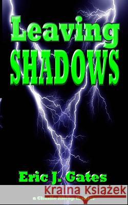 Leaving Shadows Eric J. Gates 9781490506937 Createspace