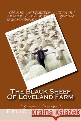 The Black Sheep Of Loveland Farm: ( Grazer's Courage ) Nelson, Felicia C. 9781490511603 Createspace