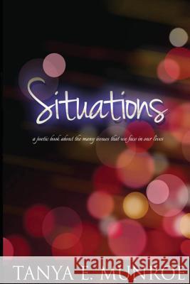 Situations: A poetic book Munroe, Tanya E. 9781490511689 Createspace