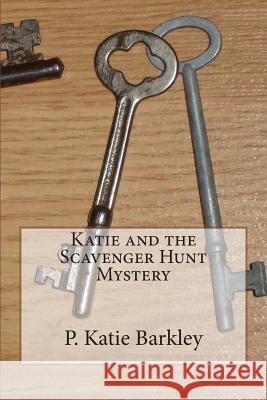 Katie and the Scavenger Hunt Mystery P. Katie Barkley 9781490511863 Createspace