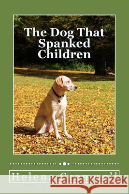 The Dog That Spanks Children Helena Cromwell 9781490512549 Createspace