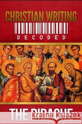 Christian Writing Decoded: The Didache Wyatt North 9781490514451