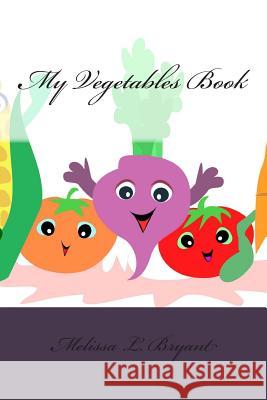 My Vegetables Book Melissa L. Bryant 9781490517612 Createspace