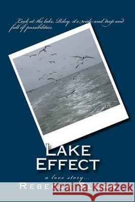 Lake Effect: a love story... Sloan, Rebecca F. 9781490517902