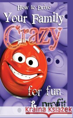 How to Drive Your Family Crazy: for Fun & Profit Mitchell, H. Michelle 9781490518350 Createspace