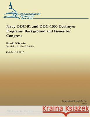 Navy DDG-51 and DDG-1000 Destroyer Programs and Issues for Congress O'Rourke, Ronald 9781490518671