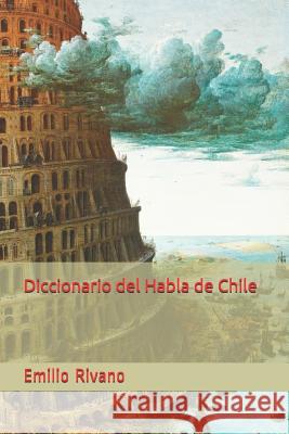 Diccionario del Habla de Chile Emilio Rivan 9781490518763 Createspace