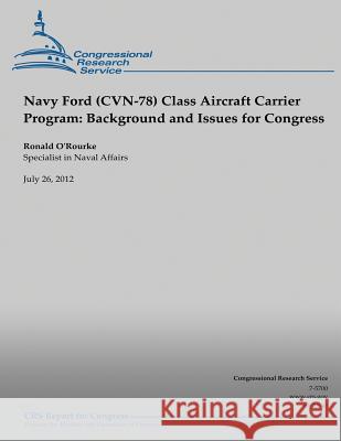 Navy Ford (CVN-78) Class Aircraft Carrier Program: Background and Issues for Congress O'Rourke, Ronald 9781490518770 Createspace