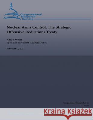 Nuclear Arms Control: The Strategic Offensive Reductions Treaty Amy F. Woolf 9781490518961 Createspace