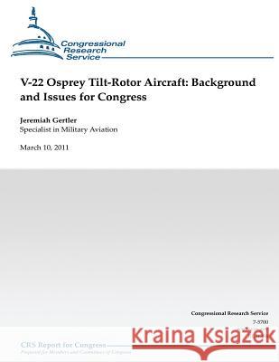 V-22 Osprey Tilt-Rotor Aircraft: Background and Issues for Congress Jeremiah Gertler 9781490519425 Createspace