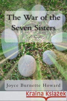 The War of the Seven Sisters Joyce Burnette Howard 9781490519685 Createspace