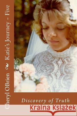 Katie's Journey - Five: Discovery of Truth Cheryl Obrien 9781490519906