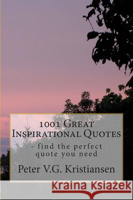 1001 Great Inspirational Quotes MR Peter V. G. Kristiansen 9781490521022