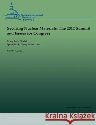 Securing Nuclear Materials: The 2012 Summit and Issues for Congress Mary Beth Nikitin 9781490522517