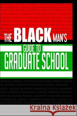 The Black Man's Guide to Graduate School Steven Kniffle Jeremy Campbel Michael Branc 9781490524306 Createspace