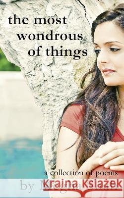 The most wondrous of things: a collection of poems Shah, Megha 9781490524436 Createspace