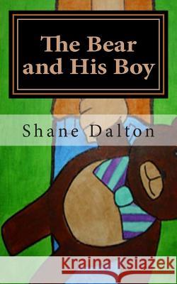The Bear and His Boy Shane Dalton 9781490524467 Createspace