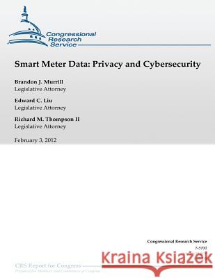 Smart Meter Data: Privacy and Cybersecurity Brandon J. Murrill 9781490524993 Createspace