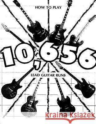 How to Play 10,656 Lead Guitar Runs: With 888 easy to read diagrams Atwood, Jerry W. 9781490526058