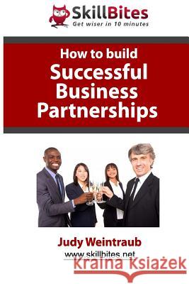 How to Build Successful Business Partnerships Judy Weintraub 9781490528755 Createspace