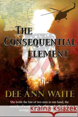 The Consequential Element MS Dee Ann Waite MS Laurie Andrews 9781490528793