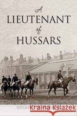 A Lieutenant of Hussars Brian P. W. Mercer Brian P. W. Mercer 9781490529189 Createspace