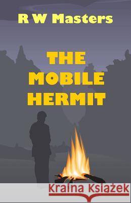 The Mobile Hermit R. W. Masters 9781490531120 Createspace