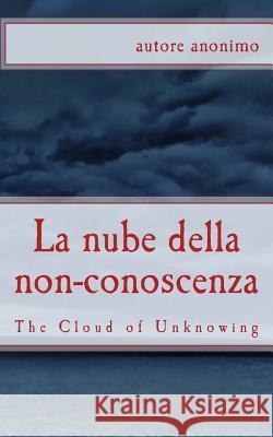 La nube della non-conoscenza: The Cloud of Unknowing Autore Anonimo 9781490531687 Createspace