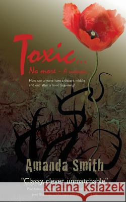 Toxic...No More: A memoir Smith, Amanda 9781490532431