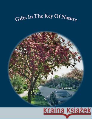 Gifts In The Key Of Nature Taylor, Philip J. 9781490532738