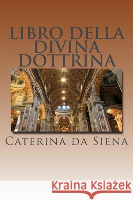 Libro della Divina dottrina: Dialogo della Divina Provvidenza Caterina Da Siena 9781490532998 Createspace