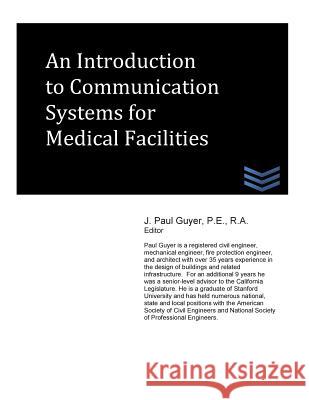 An Introduction to Communication Systems for Medical Facilities J. Paul Guyer 9781490533728 Createspace