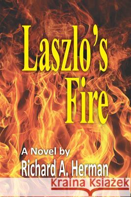 Laszlo's Fire Richard A. Herman 9781490533896 Createspace