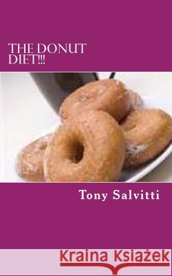 The donut diet!!! Salvitti, Tony 9781490534329 Createspace