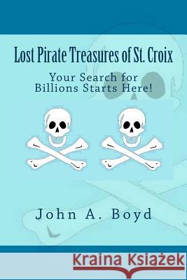 Lost Pirate Treasures of St. Croix MR John a. Boyd MS Ana Evans 9781490536392 Createspace