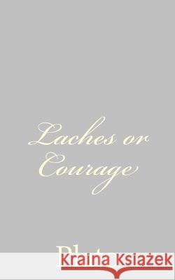 Laches or Courage Plato                                    Benjamin Jowett 9781490536514 Createspace